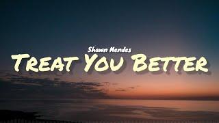 Shawn Mendes - Treat You Better Lyrics