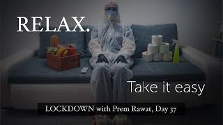 Lockdown Day 37 with Prem Rawat - Relax. Take it easy.