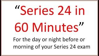 Series 24 Exam Today? Tomorrow? Pass? Fail? This 60 Minutes May Be the Difference.