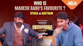 Who is Mahesh Babus Favourite? Sitara or Gautham  Unstoppable With NBK S1   ahaVideoIN