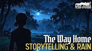 THE WAY HOME Long Sleep Story for Grown Ups  Storytelling and Rain  Black Screen