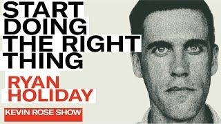 Start Doing The Right Thing Now with Ryan Holiday