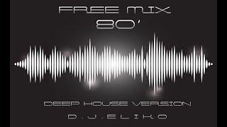 DEEP HOUSE VERSION - FREE MIX  80 - PART 1-  MIX BY DJ ELIKO
