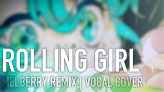 Vocaloid - Rolling Girl Cover  Remix【Meltberry】