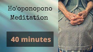 Hooponopono Meditation - 40 minutes