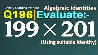 Q196  Evaluate 199 x 201  Multiply 199 by 201  Evaluate 199 multiplied by 201  199 guna 201