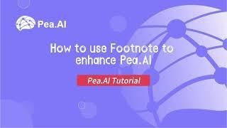 Pea tutorial - How to use Footnote to enhance Pea.AI