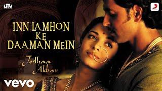 In Lamhon Ke Daaman Mein - Jodhaa Akbar@A. R. RahmanHrithik R.AishwaryaSonu N.