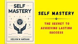 Self Mastery The Secret to Achieving Lasting Success Audiobook