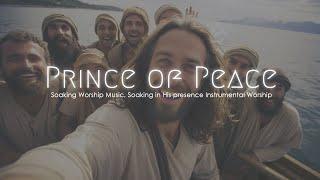 Prince of Peace Soaking Worship Music Soaking in His Prresence