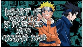 What If Naruto Is Injected With Uchiha DNA Whole Story