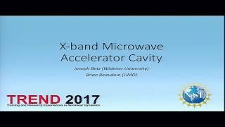 X-band Microwave Accelerator Cavity Joey Betz - TREND REU 2017
