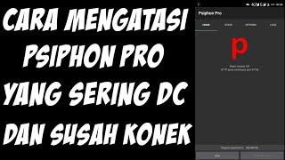 HOW TO OVERCOME PSIPHON PRO THAT IS OFTEN DC AND HARD CONNECTION