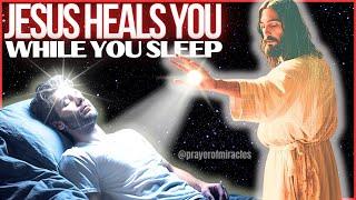 JESUS CHRIST HEALS YOU IN YOUR SLEEP - LISTEN TO THIS PRAYER EVERY NIGHT