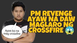 PM_Revenge ayaw na daw maglaro ng Crossfire
