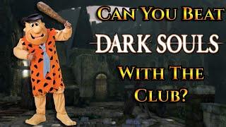 Can You Beat Dark Souls With The Club?