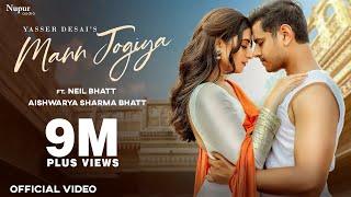 MANN JOGIYA Official Video  Yasser Desai  Neil Bhatt  Aishwarya Sharma  New Hindi Song