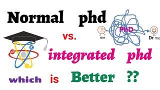 Integrated phd program Vs. Normal MSc +Phd program  Which is better ??