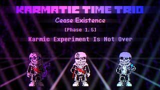 Karmatic Time Trio Cease Existence Phase 1.5 - Karmic Experiment Is Not Over