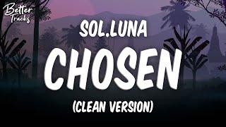 Sol.Luna - Chosen Clean Lyrics  Chosen Clean