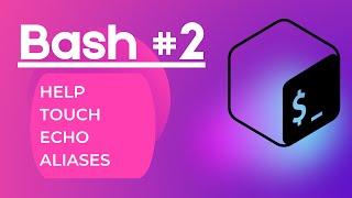 Bash #2 - Help touch echo & aliases