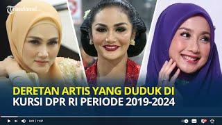 Deretan Artis  Duduk di Kursi DPR RI Periode 2019 2024 Ada yang Sudah Dua Periode