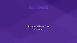 Ilkay und Dani Netrix