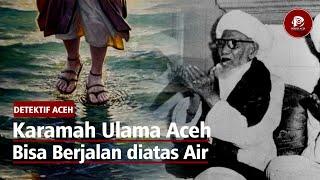 Kisah Karamah Ulama Aceh Bisa Berjalan Diatas Air