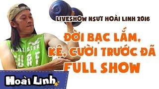 Liveshow NSƯT Hoài Linh 2016 - Fullshow - Đời Bạc Lắm Kệ Cười Trước Đã Official