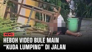 Heboh Video Bule Main “Kuda Lumping” di Jalan Ini Kejadiannya