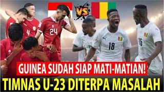 GAWAT Timnas Indonesia U-23 Diterpa Banyak Masalah Guinea Sudah Siap Kalahkan Indonesia U-23