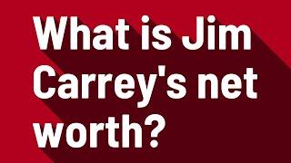 What is Jim Carreys net worth?