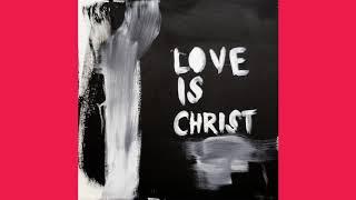 Love Is Christ - Official Audio