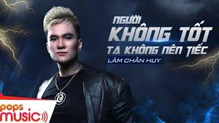 Người Không Tốt Ta Không Nên Tiếc  Lâm Chấn Huy  Official Music Video