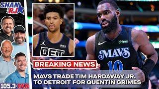 BREAKING Mavs Trade Tim Hardaway Jr. To The Pistons Acquires Quentin Grimes  Shan & RJ