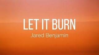 Jared Benjamin - Let It Burn Lyrics