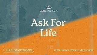 Ask For Life - Life Devotions With Pastor Robert Maasbach