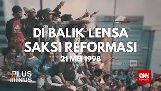 CNN Indonesia Plus Minus Di Balik Lensa Saksi Reformasi 21 Mei 1998