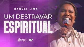 RAQUEL LIMA - UM DESTRAVAR ESPIRITUAL SERMÃO COMPLETO