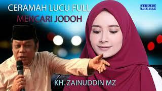 Ceramah lucu full  Mencari Jodoh - KH Zainuddin MZ