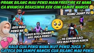 PRANK BILANG MAU PENSI MAIN FREEFIRE KE NANA   GA NYANGKA REAKSINYA MALAH KEK GINI SAMPE NANGIS 