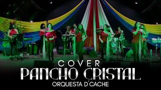 Orquesta D´Cache - Pancho Cristal  Cover  vocaliza nuestra eterna MAFER