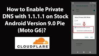 How to Enable Private DNS with 1.1.1.1 on Stock Android Version 9.0 Pie Moto G6?