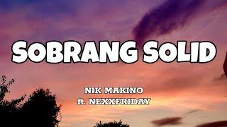 Sobrang Solid - Nik Makino ft. Nexxfriday Lyrics
