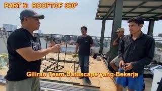 PART 5 ROOFTOP 360° - GIiliran Team Batuscape yang Bekerja