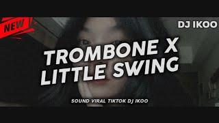 Dj Viral TikTok  Trombone X Little swing  DJ Ikoo Remix 