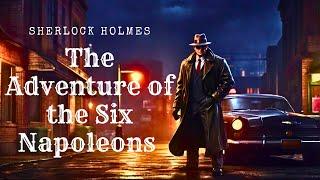 Sherlock Holmes The Adventure of the Six Napoleons - AudioBook