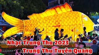 LK Nhạc Trung Thu 2023 Hay Nhất Trung Thu Tuyên Quang 2023 - LK Rước Đèn Tháng Tám