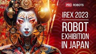 IREX 2023 - Japans largest robot exhibition  The latest robots and amazing gadgets  Pro Robots