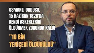 Osmanlı Ordusu 15 Haziran 1826da Kendi Askerlerini Öldürmek Zorunda Kaldı.. Erhan Afyoncu Anlattı